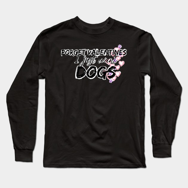 Forget valentines I just want dogs Long Sleeve T-Shirt by system51